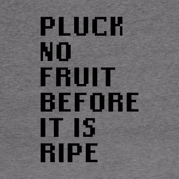 Pluck No Fruit Before It Is Ripe by Quality Products